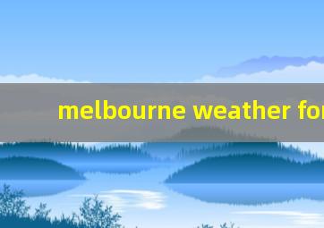 melbourne weather forecast